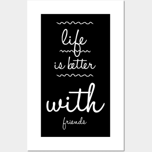 Life is better with friends Posters and Art